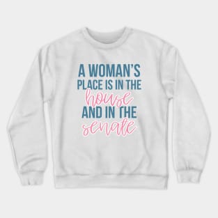 A Woman's Place is in the House and the Senate Crewneck Sweatshirt